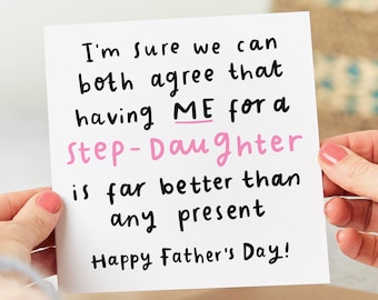 Funny Step Dad Father's Day Card - From Step Daughter - Having Me For A Step-Daughter Is Better Than Any Present - Personalised Card
