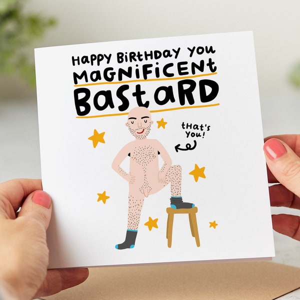 Happy Birthday You Magnificent Bastard - Funny Birthday Card, Personalised Card