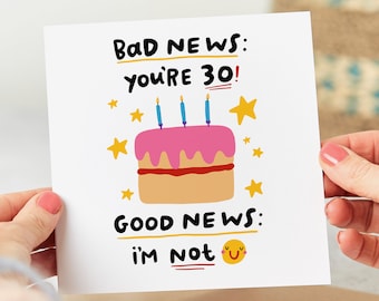 Bad News You're 30 Birthday Card - Good News I'm Not - Funny 30th Birthday Card - Personalised Card