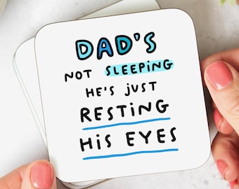 Dad's Not Sleeping Resting His Eyes Coaster - Funny Gift, Birthday Gift, Best Dad Gift