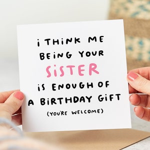 I Think Me Being Your Sister Is Enough Of A Birthday Gift - Funny Sister Birthday Card - Personalised Card