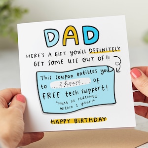 May include: A humorous birthday card for a dad with a blue and yellow cartoon illustration of a coupon for free tech support. The card reads "DAD HERE'S A GIFT YOU'LL DEFINITELY GET SOME USE OUT OF!! This coupon entitles you to ... 2 hours ... of FREE tech support! *must be redeemed within 1 year!* HAPPY BIRTHDAY"