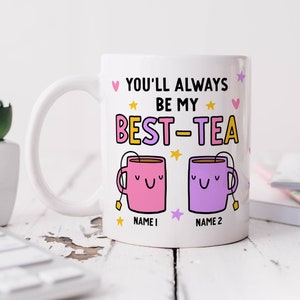 Mug personnalisée, vous serez toujours ma meilleure tasse à thé, cadeau bestie, pour meilleur ami, soeur, cadeau d'amitié drôle de jeu de mots