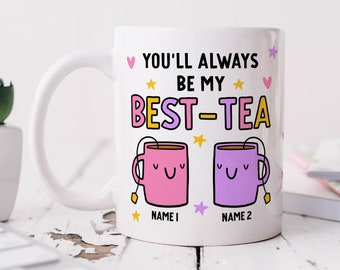 Personalised Mug, You'll Always Be My Best-Tea Mug, Bestie Gift, For Best Friend, Sister, Funny Pun Friendship Gift