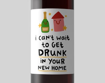 I Can't Wait To Get Drunk In Your New Home Wine Label - Funny Housewarming Gift, New Home, Congratulations, Mortgage, First Time Buyer