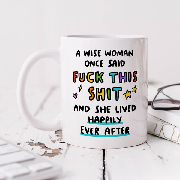 A Wise Woman Once Said Fuck This Shit Mug - Personalised Mug, Funny Feminist Gift, Birthday Gift For Best Friend, Coworker, Thank You Gift