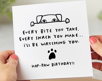 Hap-Paw Birthday, Funny Birthday Card From The Dog, Every Snack You Make, I'll Be Watching You - Personalised Card