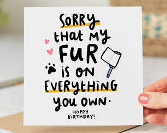 Sorry That My Fur Is On Everything You Own, Funny Birthday Card, From The Dog, From The Cat, Personalised Card