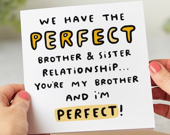 Brother I'm Perfect - Funny Brother Birthday Card - We Have The Perfect Brother And Sister Relationship - Personalised Card