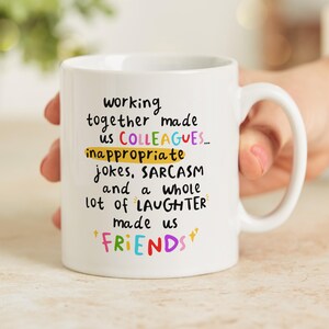 Personalised new job mug: Working together made us colleagues... inappropriate jokes, sarcasm and a whole lot of laughter made us friends