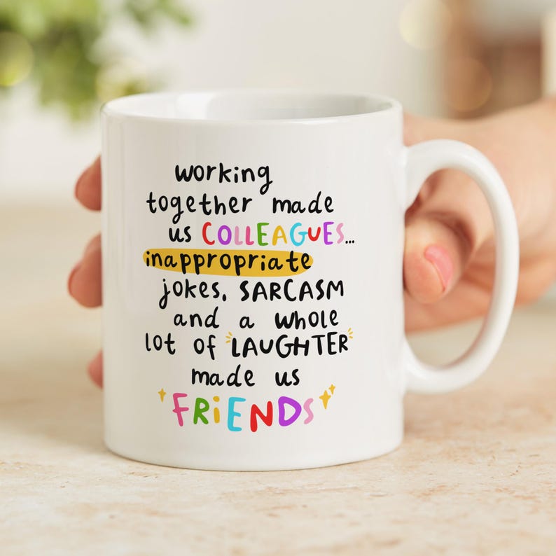 Personalised new job mug: Working together made us colleagues... inappropriate jokes, sarcasm and a whole lot of laughter made us friends