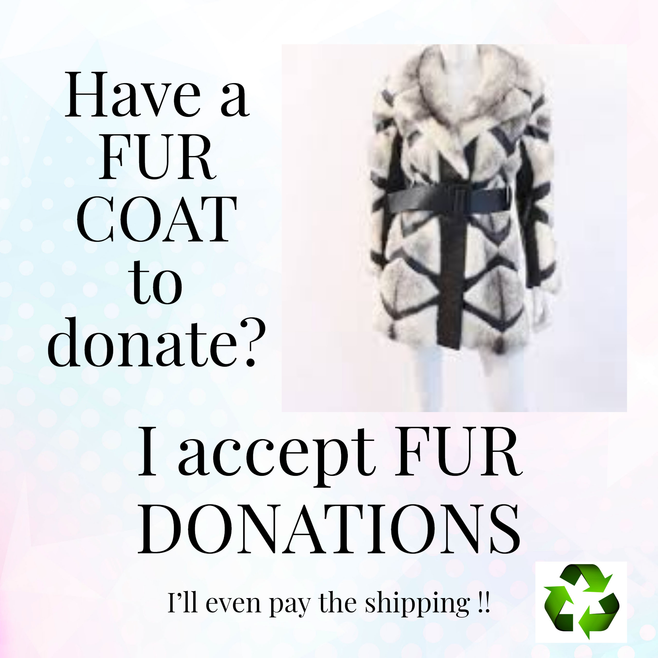 I'll pay the shipping  when you DONATE a FUR COAT all 