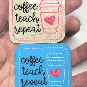Teacher Feltie Pairs, Teaching,  Coffee, Teach, Repeat