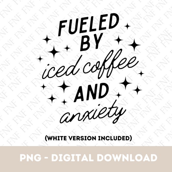 Fueled by Iced Coffee and Anxiety PNG Downloadable File, Iced Coffee Png, Funny Anxiety Png, Trendy Teen Png, Funny Iced Coffee Png