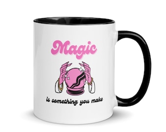 Magic is Something You Make Mug