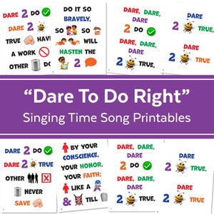 May include: Four printable posters with colorful illustrations and text that says "Dare To Do Right" and "Singing Time Song Printables". The posters feature the lyrics to the song "Dare To Do Right" with illustrations of a bee, a can, a fist, a person, a cross, a tombstone, and a flag.