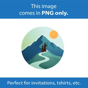 May include: Circular graphic with a mountain scene. Silhouettes of two figures walking a winding path up a mountain. A yellow sun is in the upper right corner. Text at the top says "This image comes in PNG only." Text at the bottom says "Perfect for invitations, tshirts, etc."