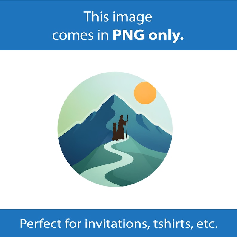 May include: Circular graphic with a mountain scene. Silhouettes of two figures walking a winding path up a mountain. A yellow sun is in the upper right corner. Text at the top says "This image comes in PNG only." Text at the bottom says "Perfect for invitations, tshirts, etc."