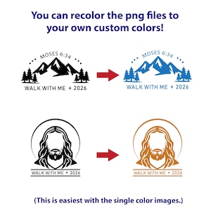 May include: Image showing two sets of designs with the text "You can recolor the png files to your own custom colors!". The first set features a mountain and tree design, and the second set features a religious figure. Each design has the text "MOSES 6:34" and "WALK WITH ME + 2026".