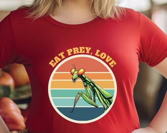 Eat Prey, Love - Praying Mantis t-shirt for insect lovers, gardeners, bugs
