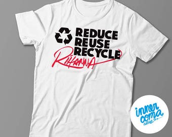 Reduce Reuse Recycle Rihanna (black) T-shirt