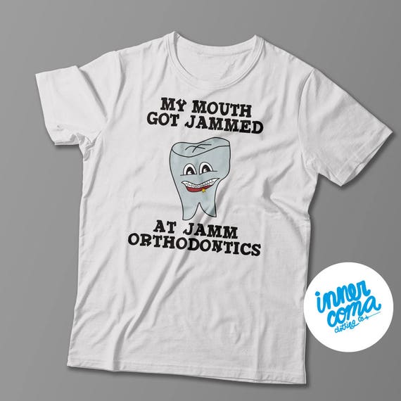 My Mouth Got Jammed At Jamm Orthodontics T-Shirt My Mouth Got Jammed At Jamm Orthodontics T-Shirt