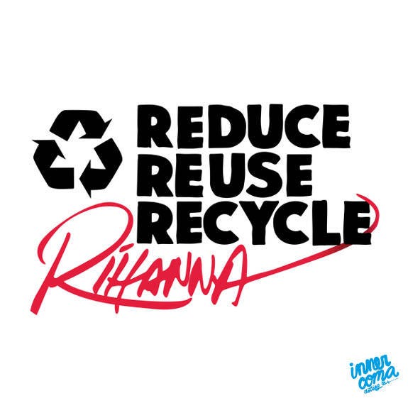 Reduce Reuse Recycle Rihanna (black) T-shirt - Etsy
