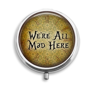 Alice In Wonderland Quote We&#39;re All Mad Here Pill Box, Pill Case, Pill Container,Mints Case, Trinkets Box, Jewelry Box (P004)