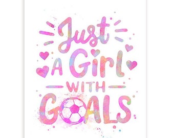 Soccer Quote Watercolour Art Print - Just A Girl With Goals- Football Prints for Boys -Football Print - Soccer Ball Art-Soccer Art Decor