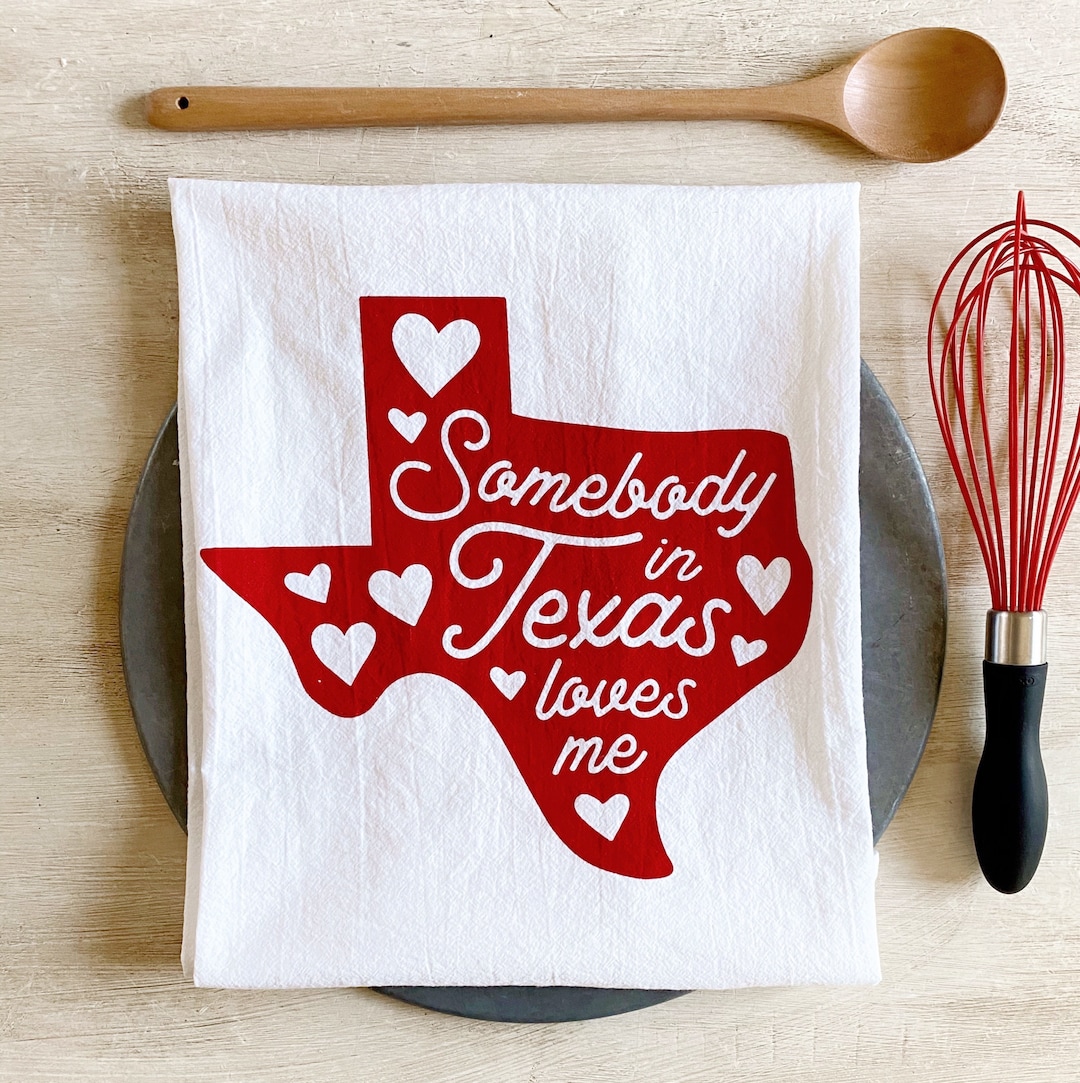 Somebody in Texas Loves Me Flour Sack Kitchen Towel Etsy