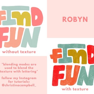 May include: Two images of the phrase "Find Fun" in colorful, stylized lettering. The top image shows the phrase without texture, while the bottom image shows the phrase with a textured effect. The text "ROBYN" appears in the top right corner of the image. The text "blending modes are used to blend the texture with lettering" appears below the top image. The text "follow my Instagram for tutorials: @christinacampbell_" appears below the text about blending modes. The text "with texture" appears below the bottom image.