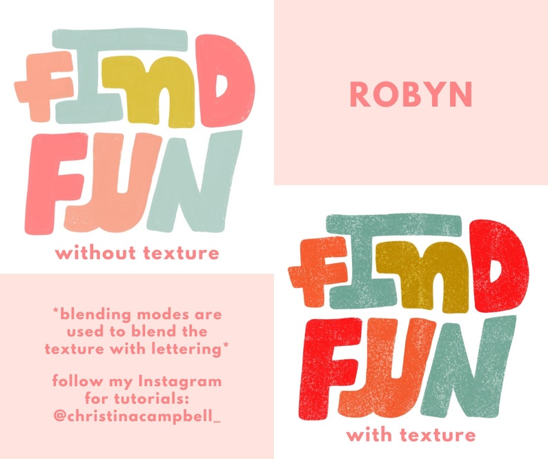 May include: Two images of the phrase "Find Fun" in colorful, stylized lettering. The top image shows the phrase without texture, while the bottom image shows the phrase with a textured effect. The text "ROBYN" appears in the top right corner of the image. The text "blending modes are used to blend the texture with lettering" appears below the top image. The text "follow my Instagram for tutorials: @christinacampbell_" appears below the text about blending modes. The text "with texture" appears below the bottom image.