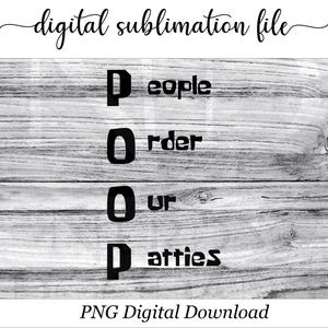 May include: Digital sublimation file design with the words "People Order Our Patties" in a bold, black font. The text is stacked vertically on a gray and white wood grain background. The words "digital sublimation file" are written in cursive at the top.