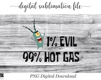 Plankton Evil & Hot Gas Sublimation Design, Plankton Sublimation File, Funny Cartoon Quotes, Great for Gifts, Funny Sublimation Designs