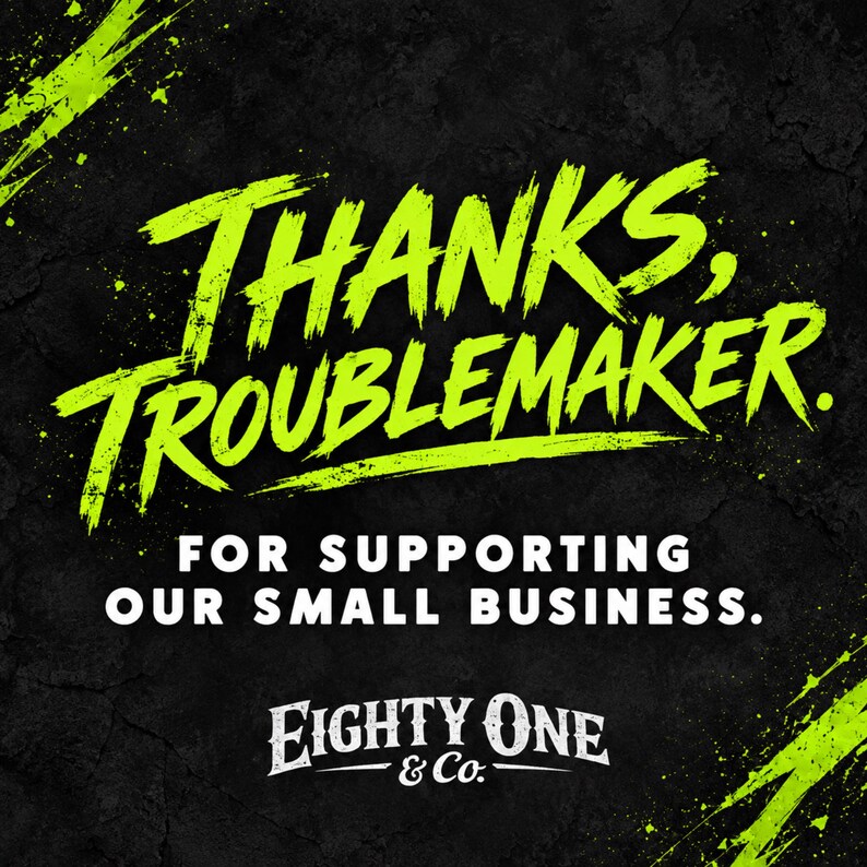 The image is a graphic design featuring a bold, yellow text that says "THANKS TROUBLEMAKER." Below the text, there is smaller text that reads "FOR SUPPORTING OUR SMALL BUSINESS." The image also includes the logo for "EIGHTY ONE & Co."