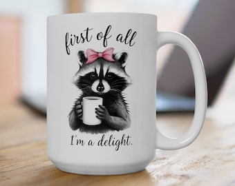 First of All Im a Delight Mug, Cute Raccoon Coffee Mug, Funny Girl Raccoon Mug, Sassy Animal Mug, Gift for Her