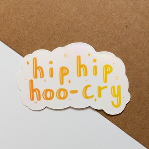 Hip Hip Hoo-Cry Sticker, Sarcastic Sticker, Funny Gift, Hip Hip Hooray, Holographic Sticker, Quote Sticker, Cry Sticker