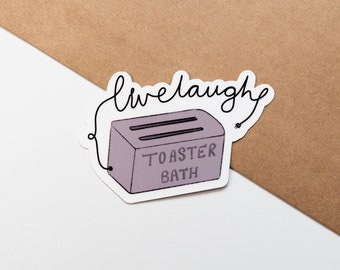 Live Laugh Toaster Bath Sticker, Vinyl Sticker, Sarcastic Stickers for water bottle, Funny Stickers, Laptop Sticker