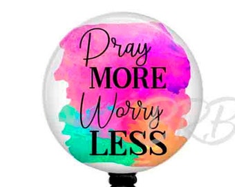 Religious Badge Reel "Pray More Worry Less", Badge Reel, Faith Badge Reel, Christian Badge Holder, or Badge Top ONLY,  T80