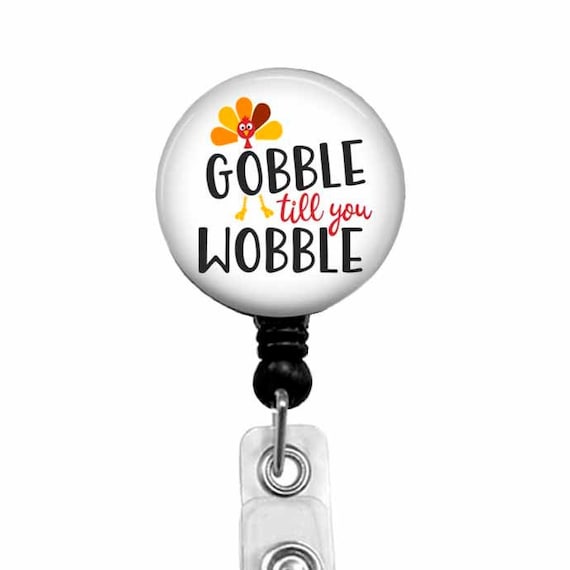 Gobble Till You Wobble Badge Reel, Funny Thanksgiving Fall ID Tag