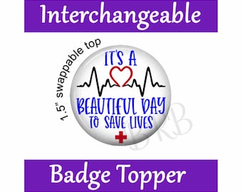 It's A Beautiful Day To Save Lives Badge Topper, Swappable Nursing Hook & Loop