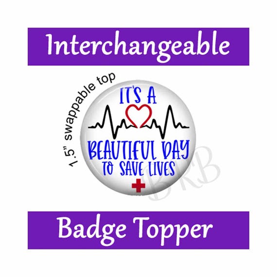 It's A Beautiful Day To Save Lives Badge Topper, Swappable Nursing Hook & Loop