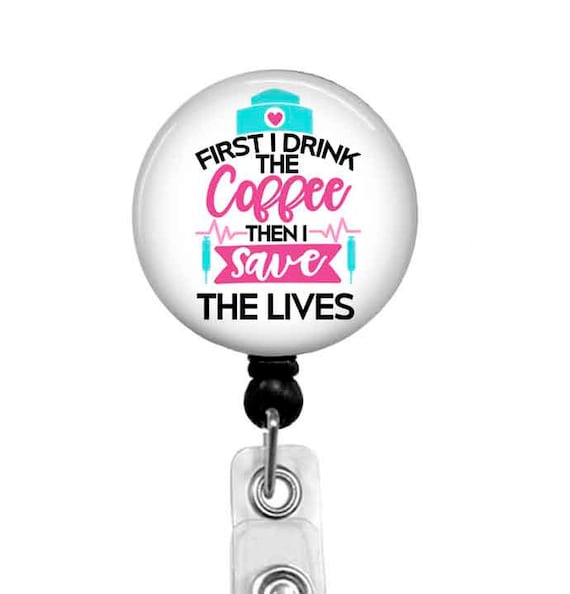 Funny Nurse Badge Reel: Coffee Then Save Lives - Retractable ID Holder