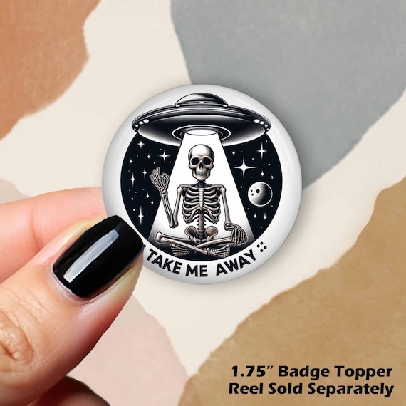 Funny Interchangeable Badge Reel Top: Skeleton Saying Take Me Away to Hovering Spaceship