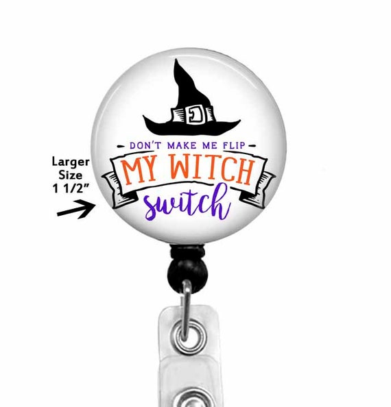 Halloween Badge Reel "Don't Make Me Flip My Witch Switch" Available As Stethoscope Tag - Lanyard - Carabiner, 807L