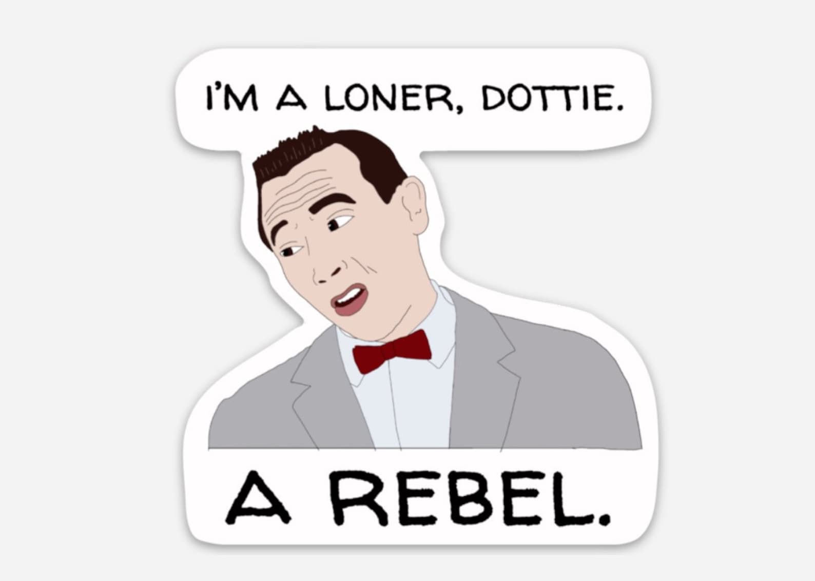 Im A Loner Dottie A Rebel Gif Peewee Herman Im A Loner Dottie A Rebel Vinyl Laptop Sticker | Etsy