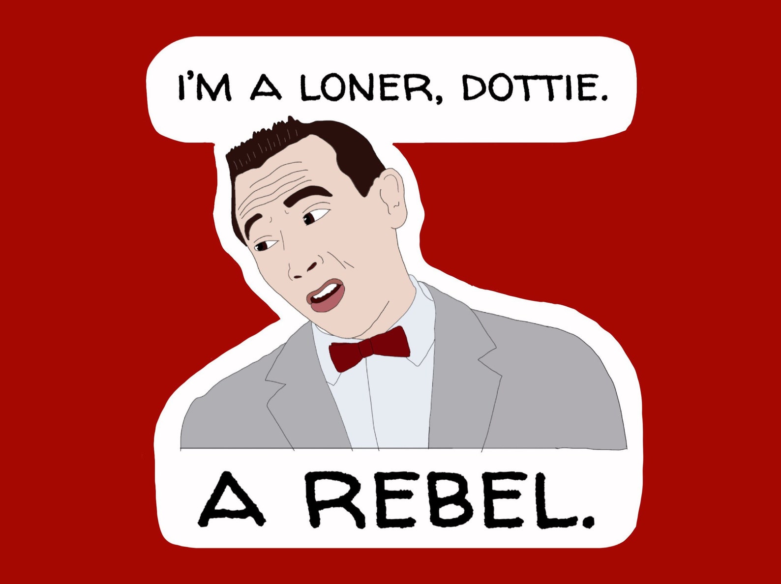Im A Loner Dottie A Rebel Gif Peewee Herman Im A Loner Dottie A Rebel Vinyl Laptop Sticker | Etsy