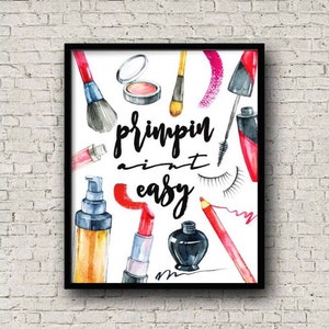 May include: A watercolor illustration of various makeup items, including brushes, lipstick, mascara, eyeliner, and eyeshadow. The text "primpin ain't easy" is written in black cursive lettering.