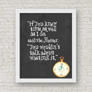 Alice in Wonderland Quote, Printable Wall Art, Mad Hatter, If You Knew Time As Well As I Do You Wouldn’t Talk About Wasting It, Movie Quotes