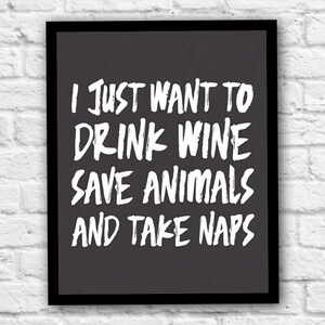 I Just Want To Drink Wine, Save Animals, And Take Naps, Printable Wall Art